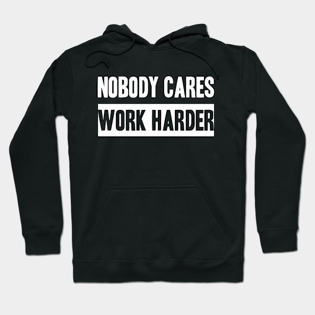 Nobody Cares, Work Harder Hoodie by adik